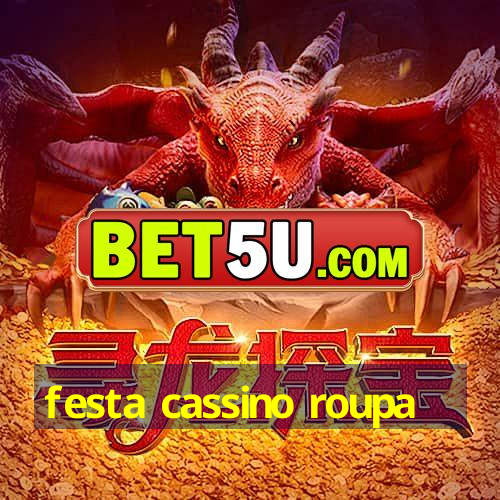 festa cassino roupa